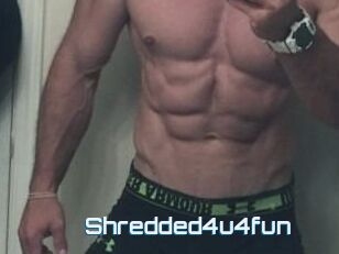 Shredded4u4fun