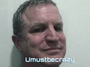 Umustbecrazy